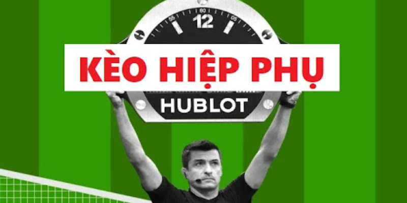 Kèo hiệp phụ là kèo gì