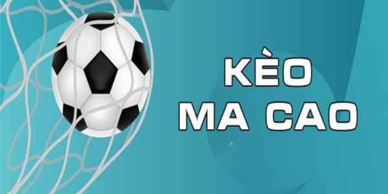 Đặc điểm nổi bật của kèo Macao