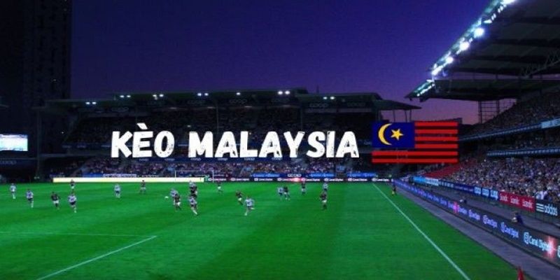 Kèo Malaysia là gì