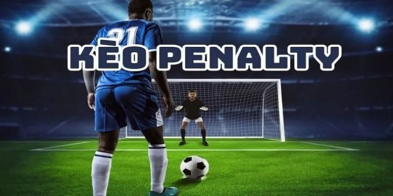 Tổng quan về kèo Penalty